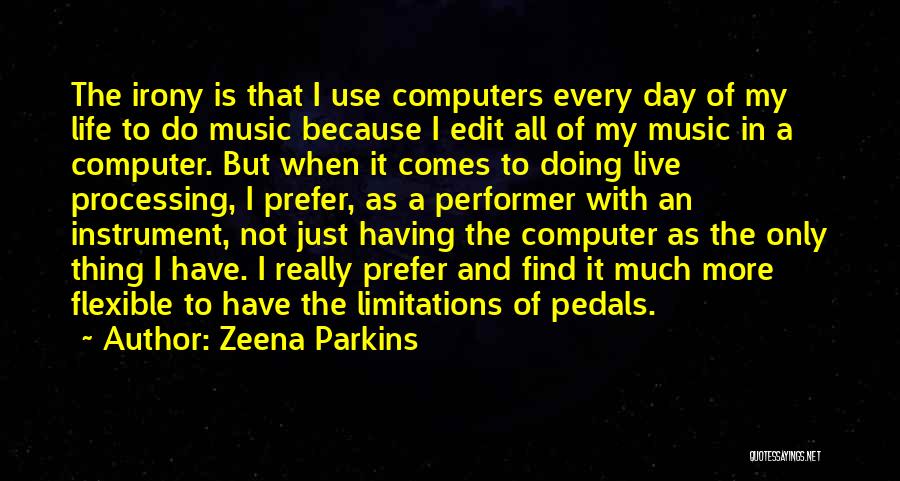 Edit Your Life Quotes By Zeena Parkins