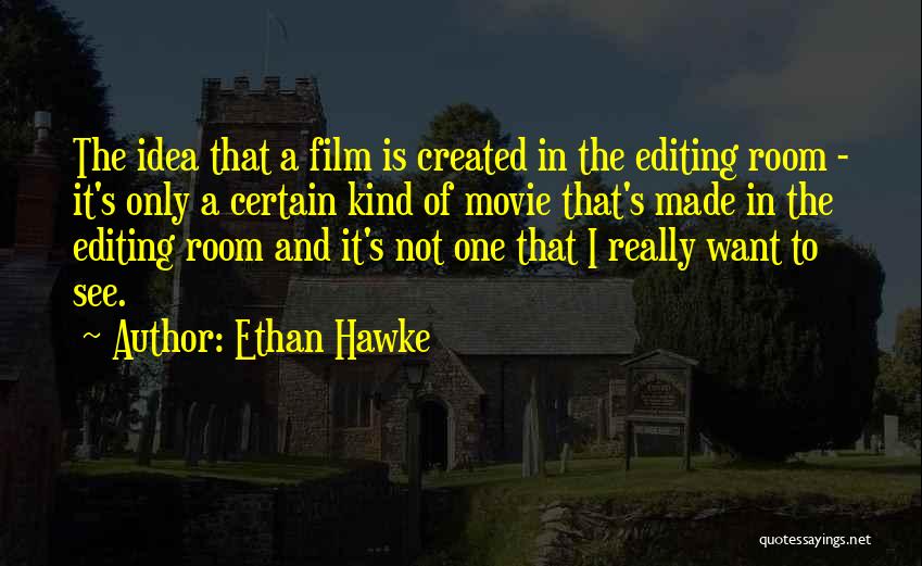 Editing Film Quotes By Ethan Hawke