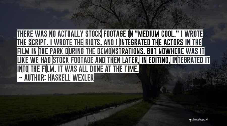 Editing Film Quotes By Haskell Wexler