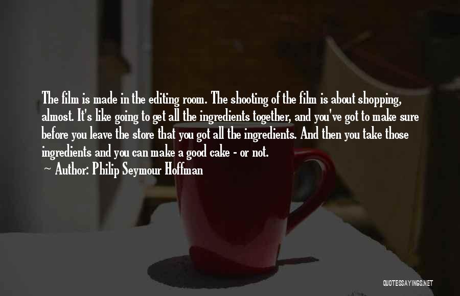 Editing Film Quotes By Philip Seymour Hoffman