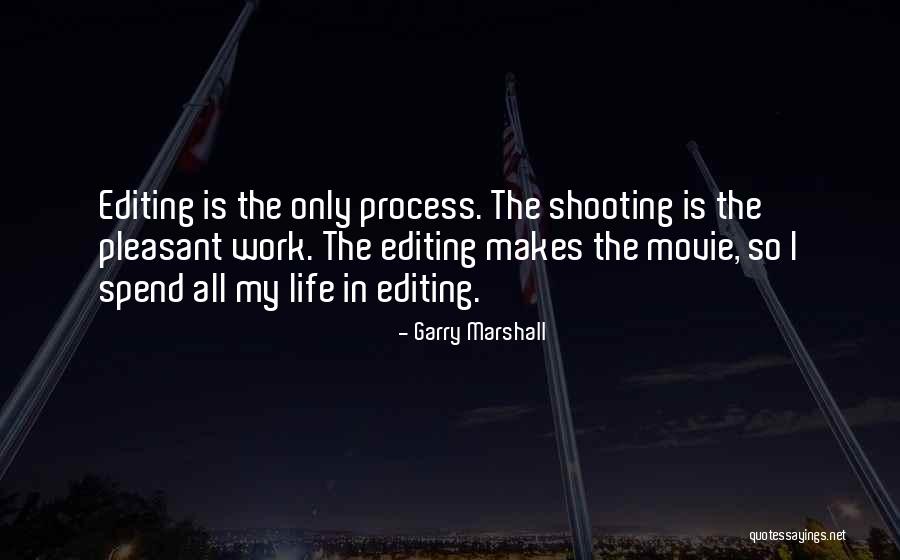 Editing In Your Life Quotes By Garry Marshall Editing In Your Life Quotes By Garry Marshall