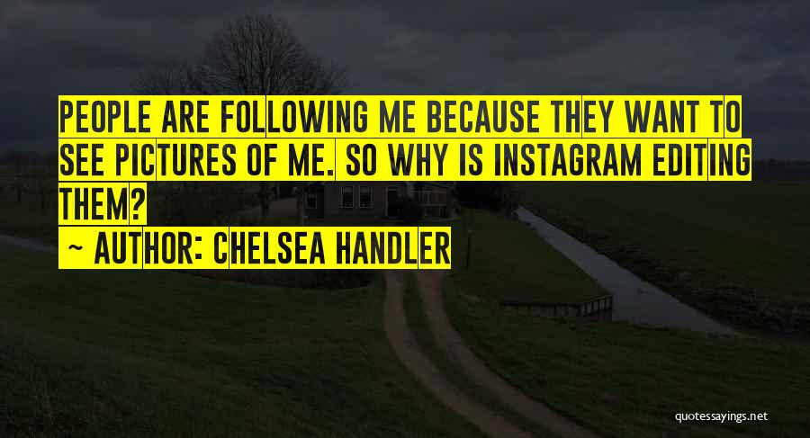 Editing Pictures Quotes By Chelsea Handler