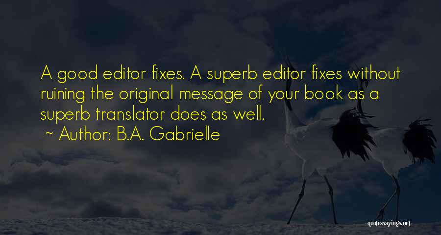 Editor Of Your Book Quotes By B.A. Gabrielle
