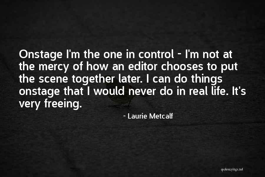 Editor Of Your Life Quotes By Laurie Metcalf Editor Of Your Life Quotes By Laurie Metcalf