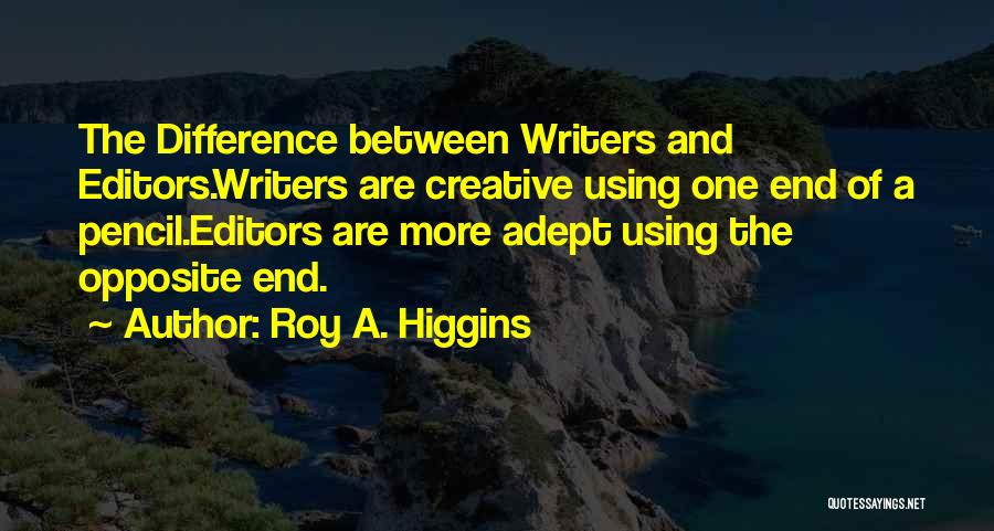 Editors And Writers Quotes By Roy A. Higgins