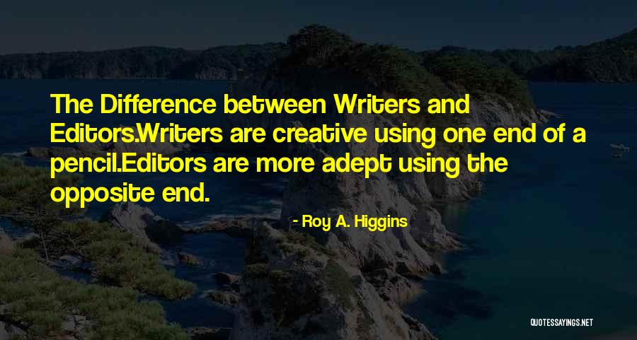 Editors And Writers Quotes By Roy A. Higgins