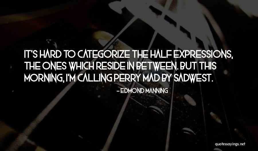 Edmond Manning Quotes 1841582 Edmond Manning Quotes 1841582