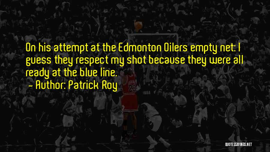 Edmonton Oilers Quotes By Patrick Roy