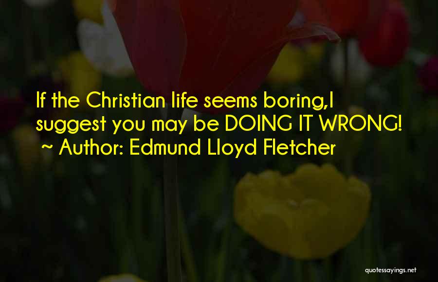 Edmund Lloyd Fletcher Quotes 2239924