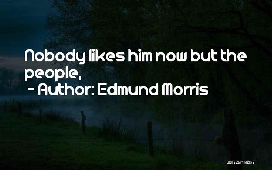 Edmund Morris Quotes 1128007