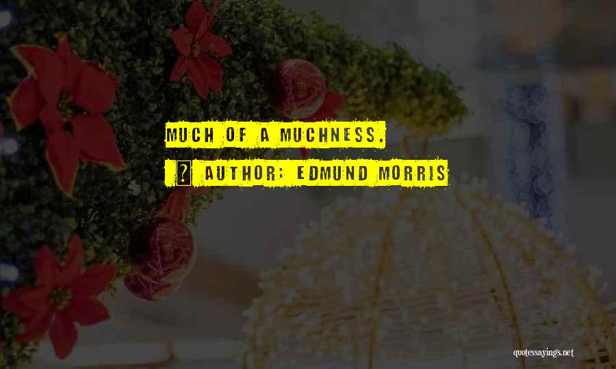 Edmund Morris Quotes 1335094