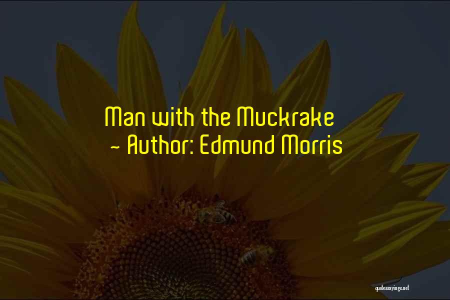 Edmund Morris Quotes 1458580