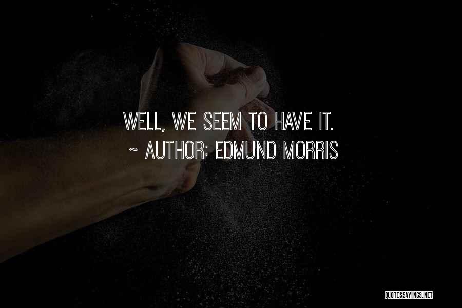 Edmund Morris Quotes 1734865
