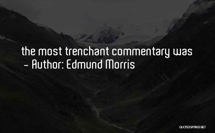 Edmund Morris Quotes 458973