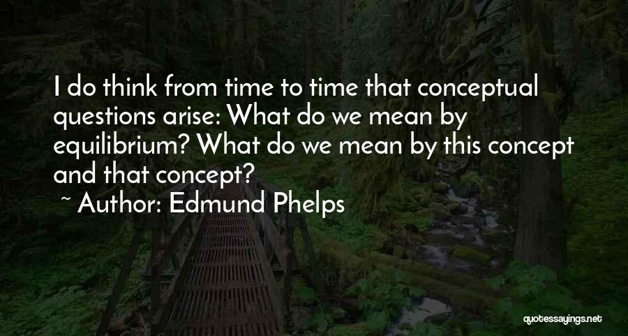 Edmund Phelps Quotes 495284