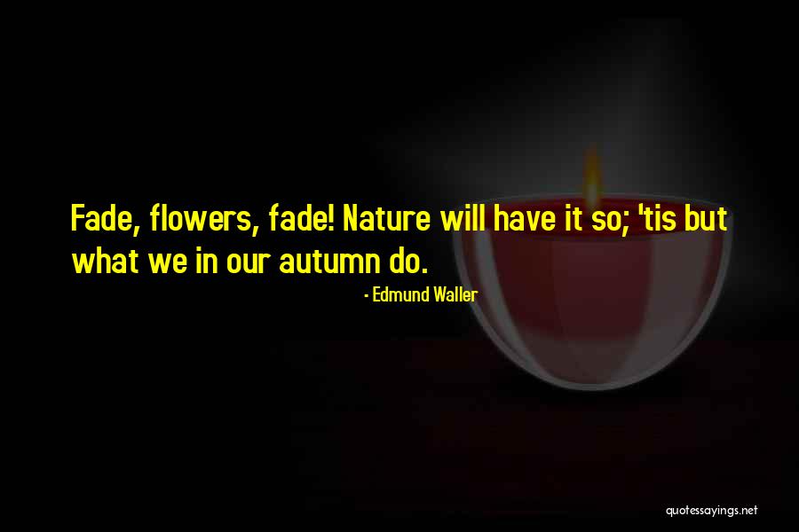 Edmund Waller Quotes 841197 Edmund Waller Quotes 841197