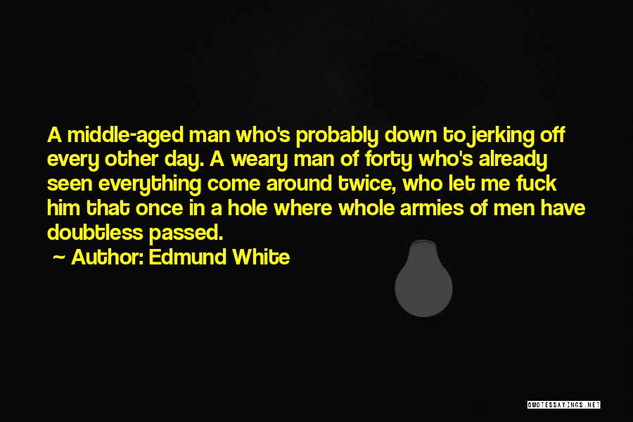 Edmund White Quotes 1176993