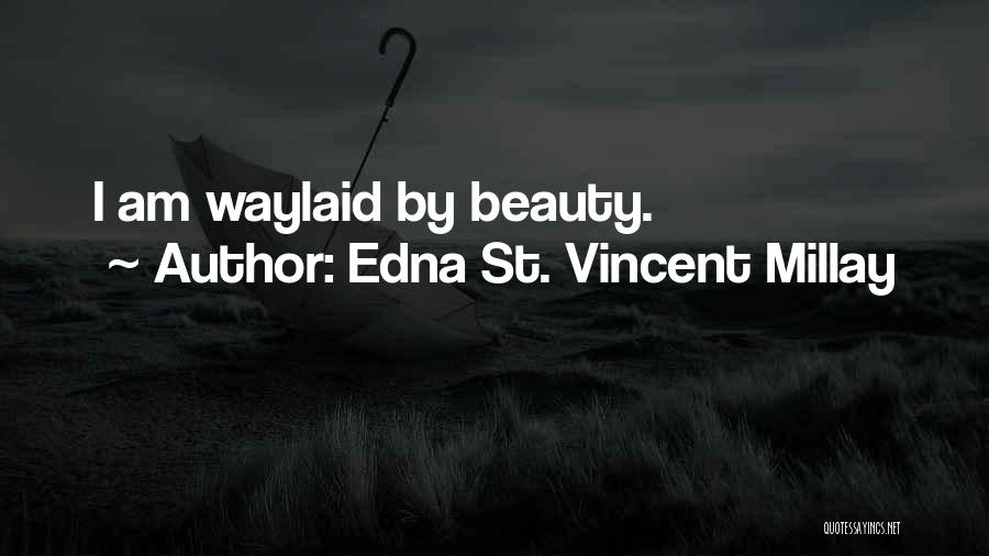 Edna St Vincent Quotes By Edna St. Vincent Millay