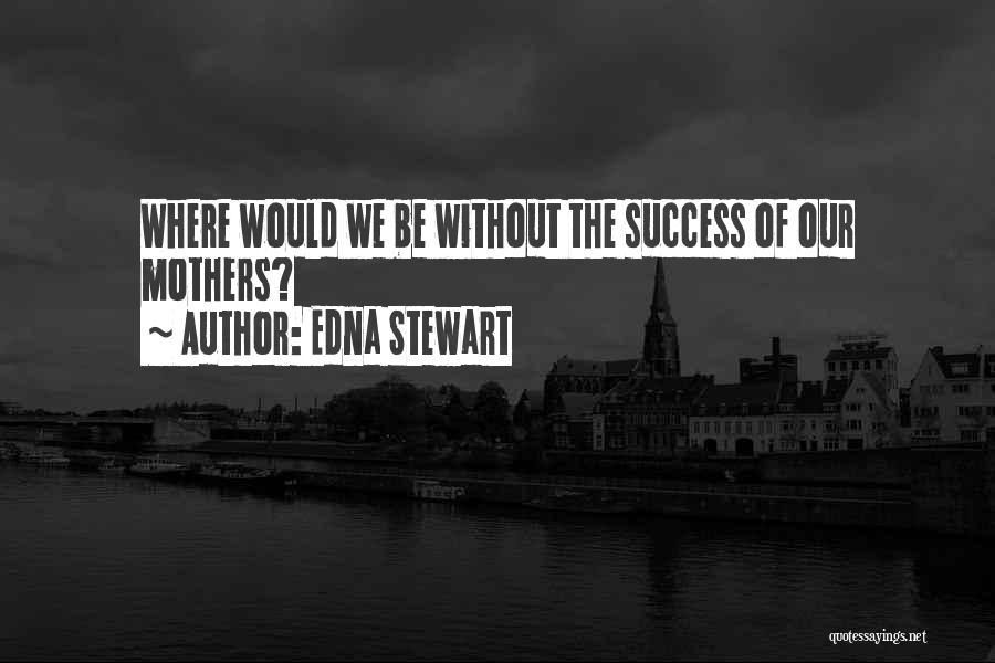 Edna Stewart Quotes 1106449