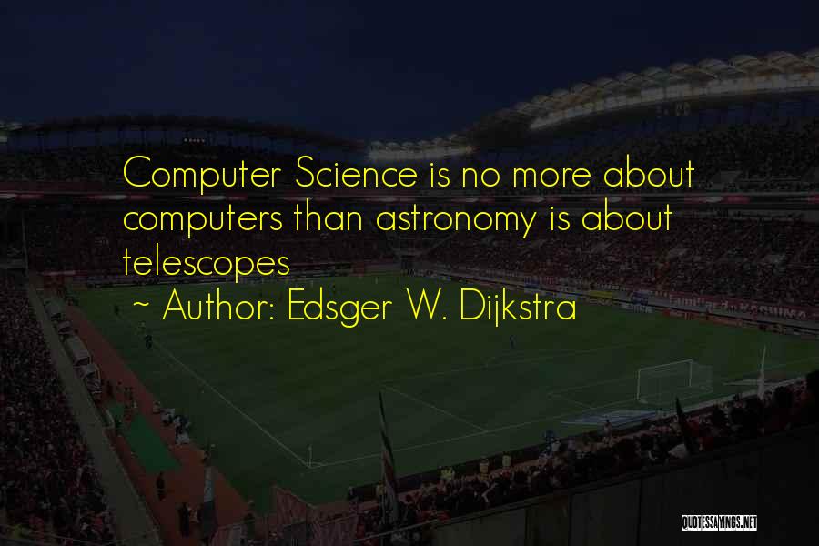 Edsger W. Dijkstra Quotes 1859291 Edsger W. Dijkstra Quotes 1859291