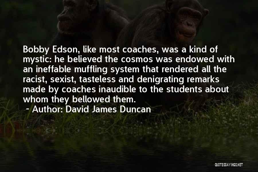 Edson Quotes By David James Duncan