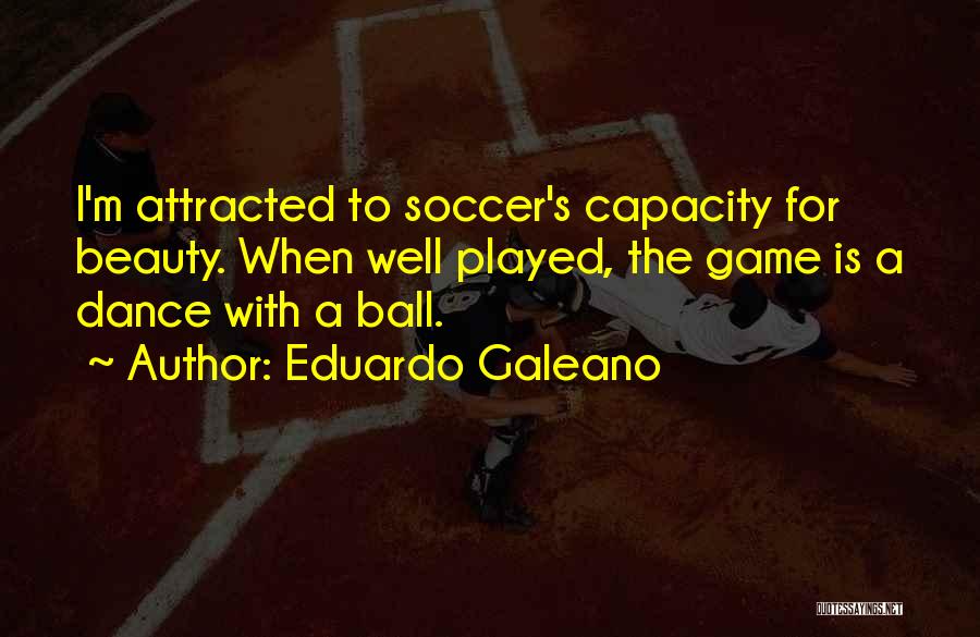 Eduardo Galeano Soccer Quotes By Eduardo Galeano