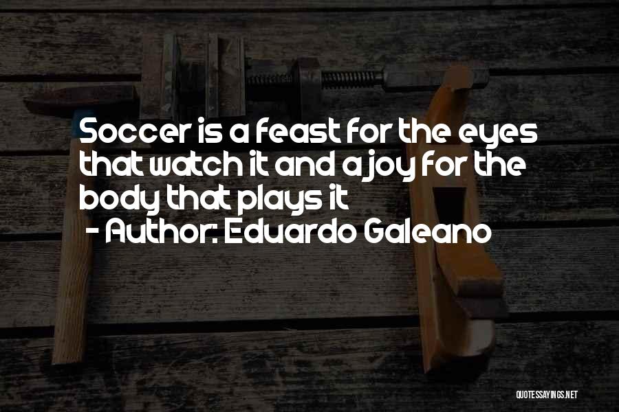 Eduardo Galeano Soccer Quotes By Eduardo Galeano