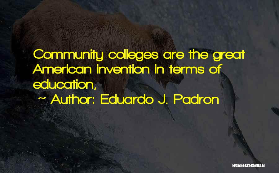 Eduardo Padron Quotes By Eduardo J. Padron