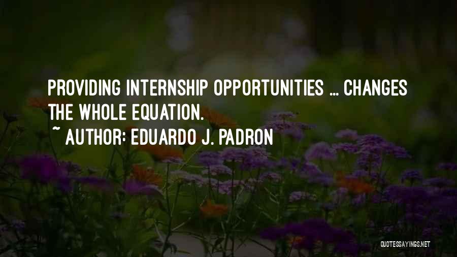 Eduardo Padron Quotes By Eduardo J. Padron