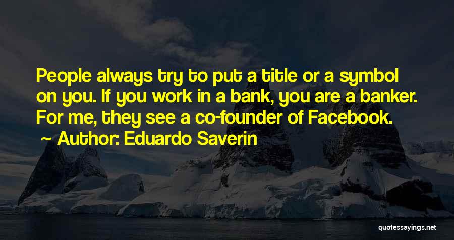 Eduardo Saverin Quotes 2217618