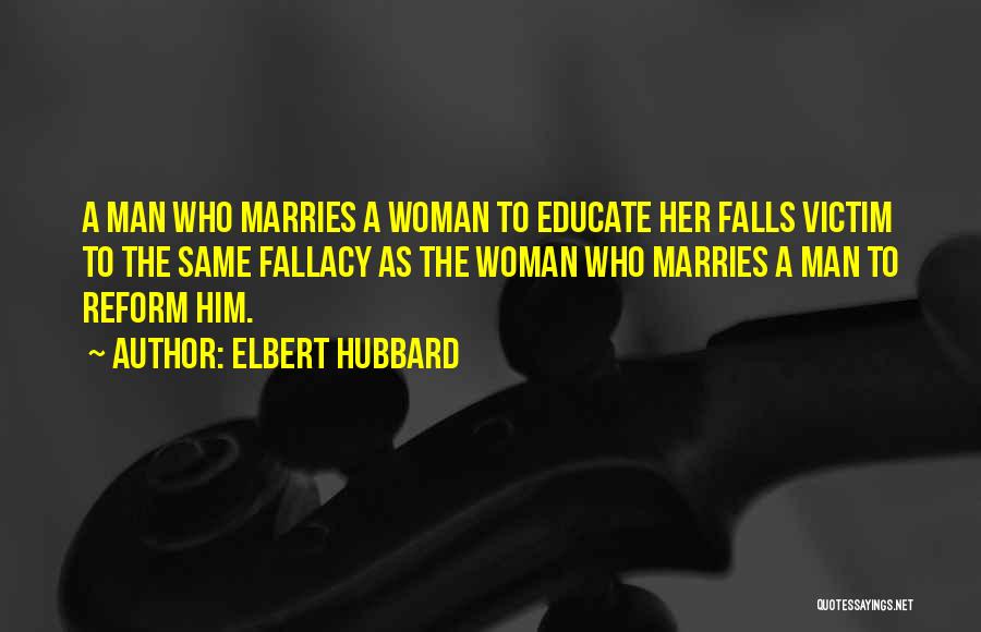 Educate A Woman Quotes By Elbert Hubbard
