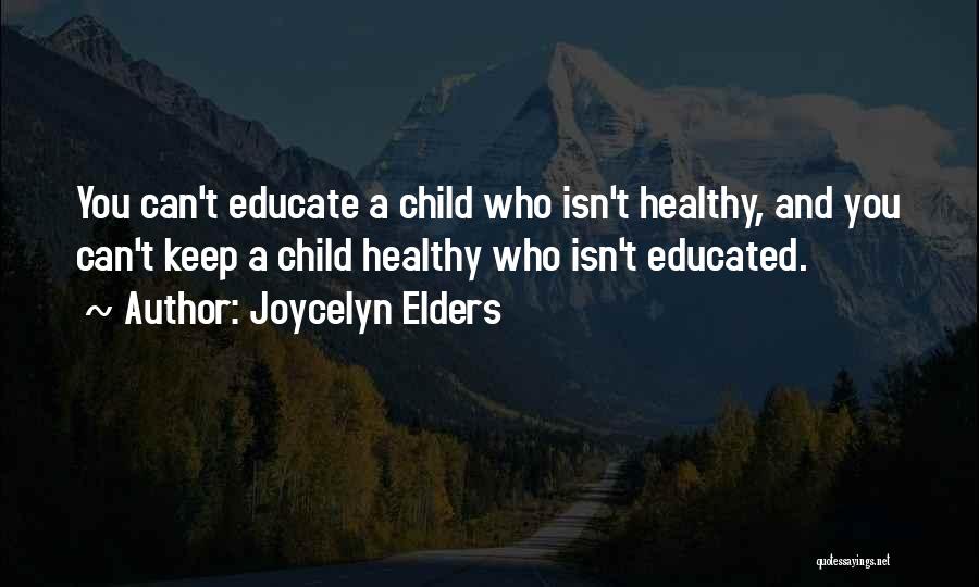 Educate Child Quotes By Joycelyn Elders