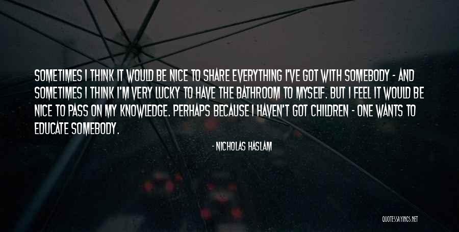 Educate Children Quotes By Nicholas Haslam Educate Children Quotes By Nicholas Haslam