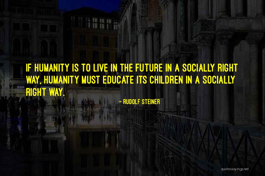Educate Children Quotes By Rudolf Steiner Educate Children Quotes By Rudolf Steiner