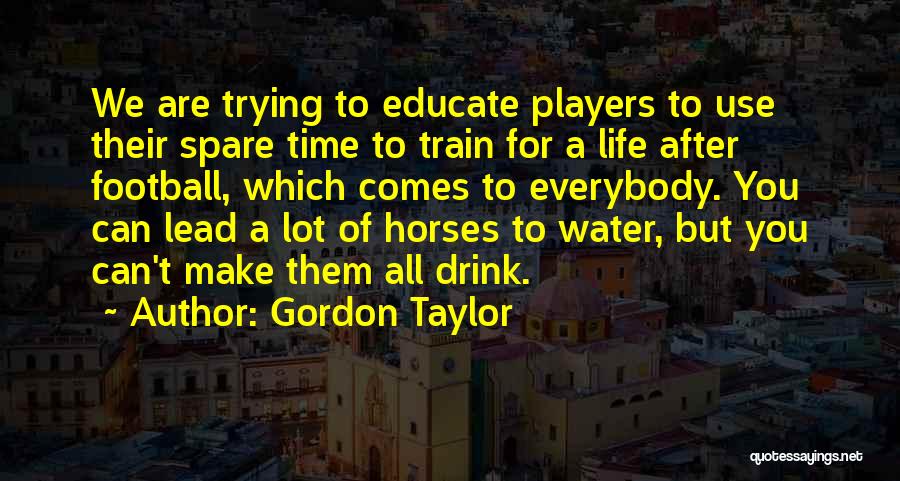 Educate Quotes By Gordon Taylor