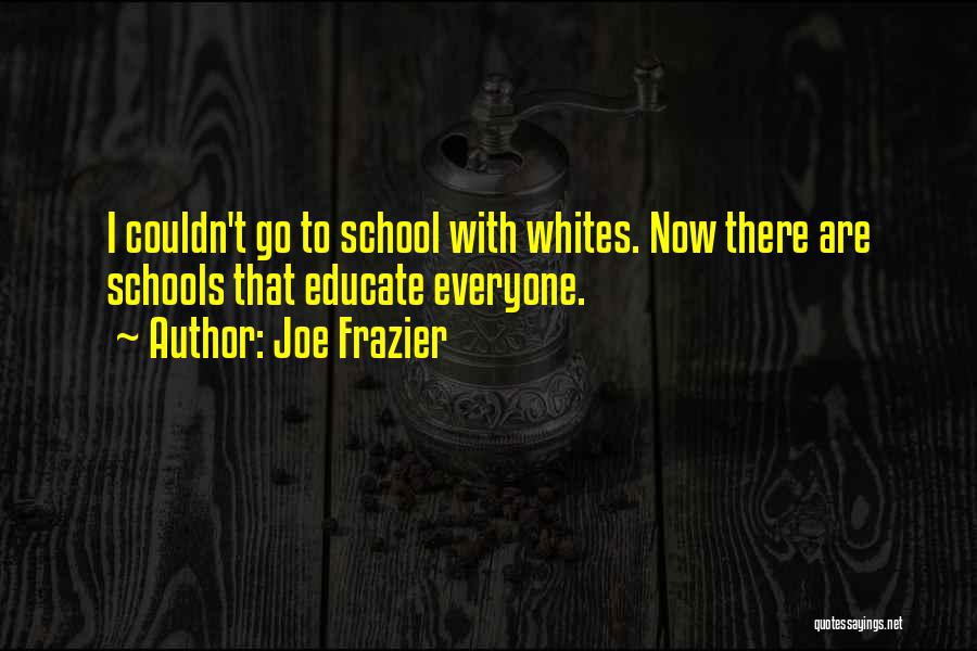 Educate Quotes By Joe Frazier