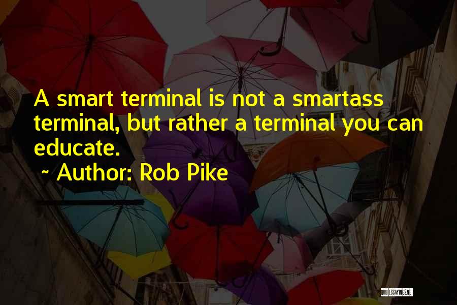 Educate Quotes By Rob Pike