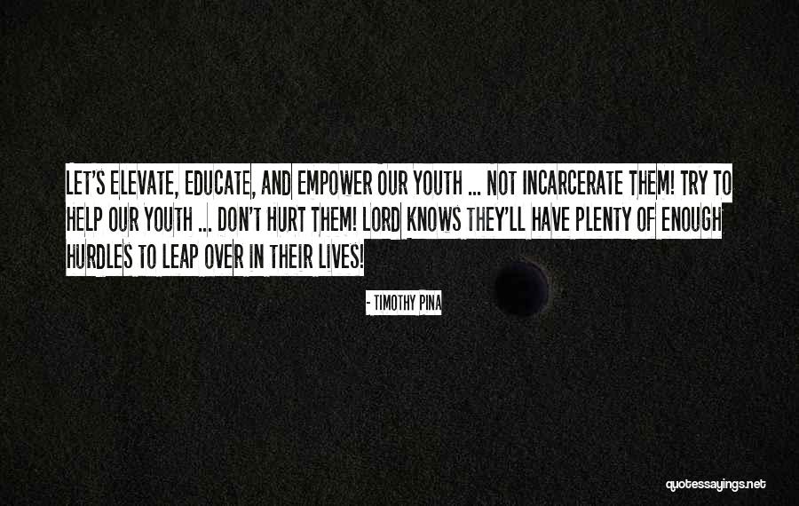 Educate The Youth Quotes By Timothy Pina Educate The Youth Quotes By Timothy Pina