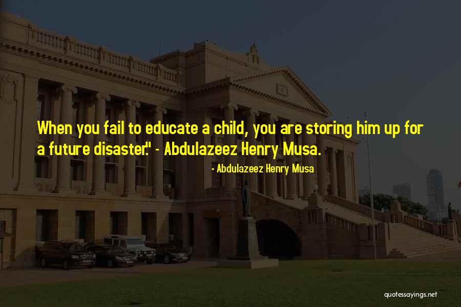 Educate Your Child Quotes By Abdulazeez Henry Musa