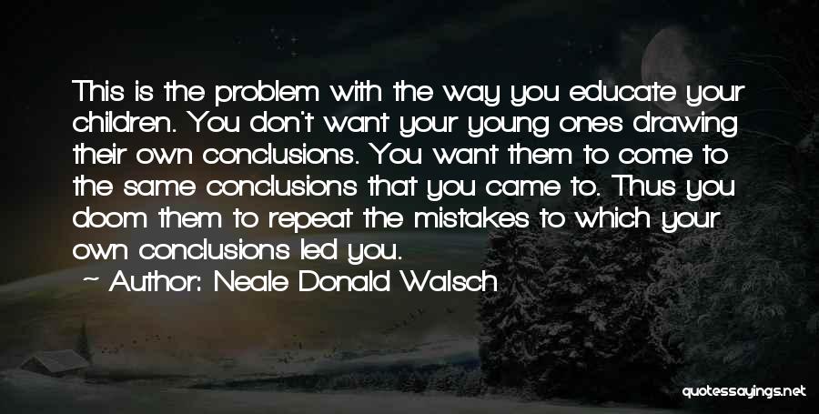 Educate Your Children Quotes By Neale Donald Walsch