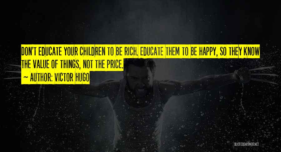 Educate Your Children Quotes By Victor Hugo