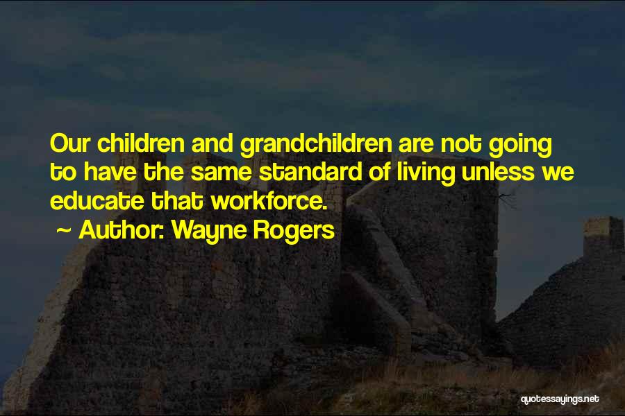 Educate Your Children Quotes By Wayne Rogers