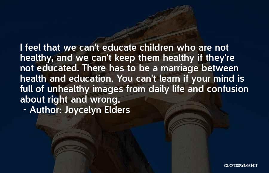 Educate Your Mind Quotes By Joycelyn Elders