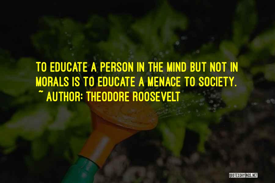 Educate Your Mind Quotes By Theodore Roosevelt