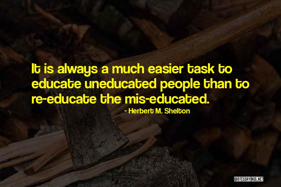 Educated And Uneducated Quotes By Herbert M. Shelton Educated And Uneducated Quotes By Herbert M. Shelton