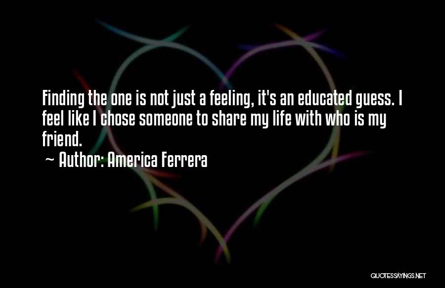 Educated Guess Quotes By America Ferrera