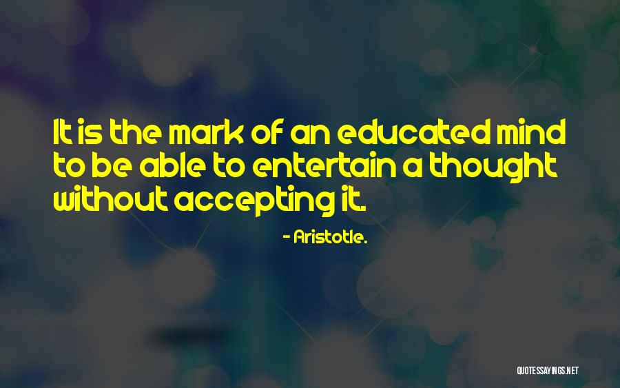 Educated Mind Quotes By Aristotle.