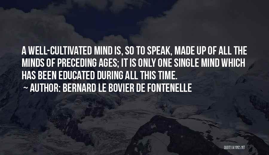 Educated Mind Quotes By Bernard Le Bovier De Fontenelle