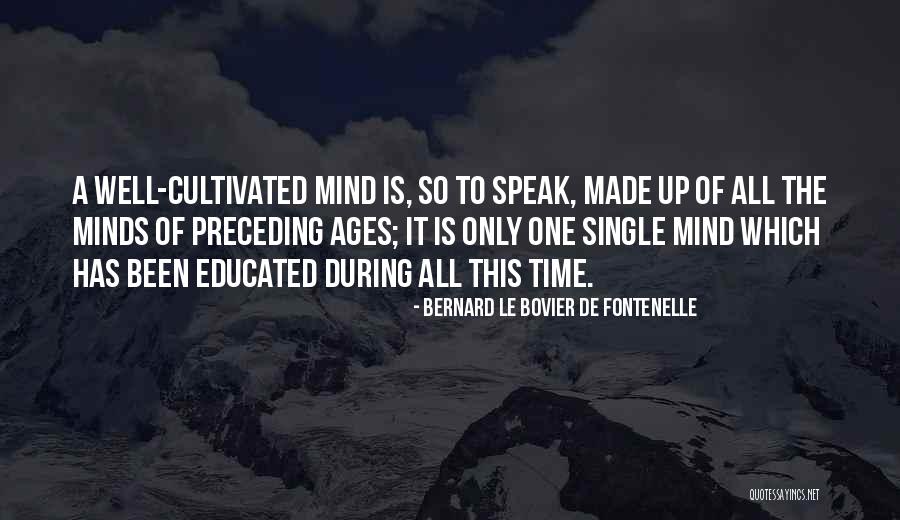 Educated Mind Quotes By Bernard Le Bovier De Fontenelle