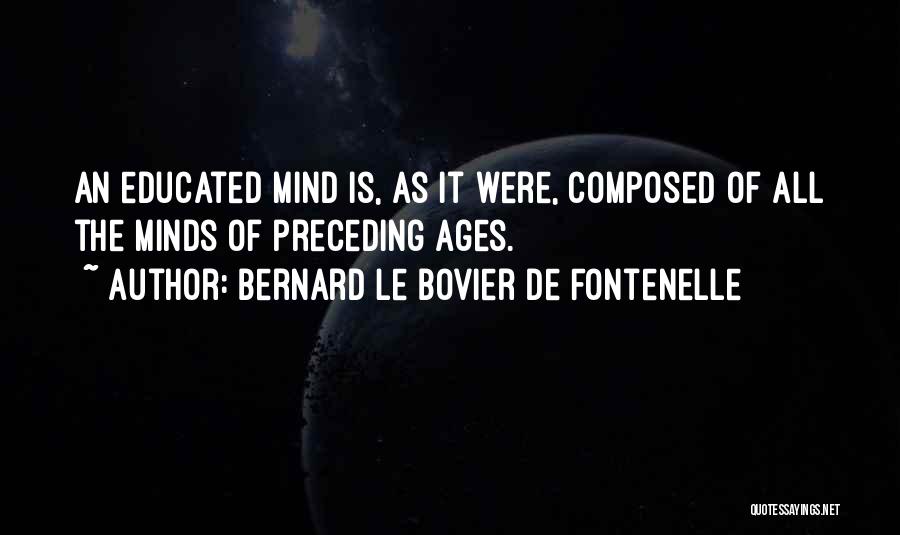 Educated Mind Quotes By Bernard Le Bovier De Fontenelle